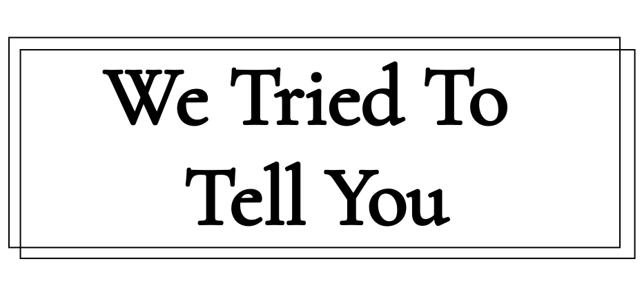 We Tried To Tell You
